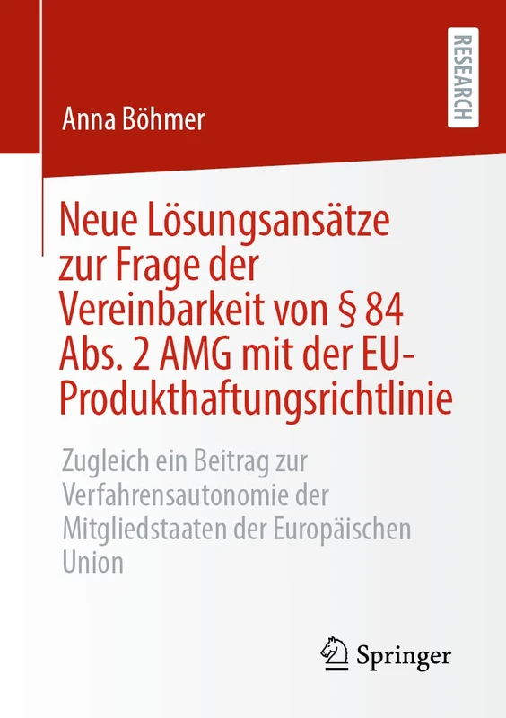 Neue Lösungsansätze zur Frage der Vereinbarkeit von § 84 Abs. 2 AMG mit der EU-Produkthaftungsrichtlinie: Zugleich ein Beitrag zur Verfahrensautonomie der Mitgliedstaaten der Europäischen Union