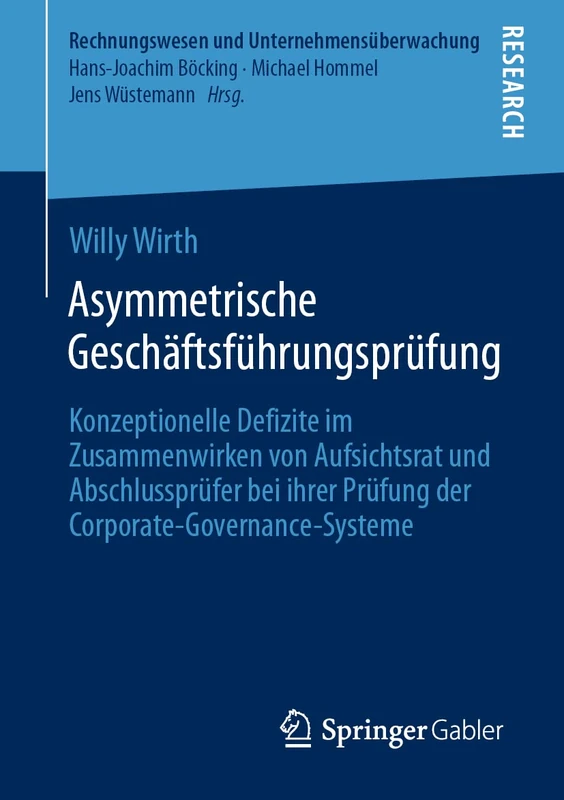 Asymmetrische Geschäftsführungsprüfung: Konzeptionelle Defizite im Zusammenwirken von Aufsichtsrat und Abschlussprüfer bei ihrer Prüfung der ... (Rechnungswesen und Unternehmensüberwachung)