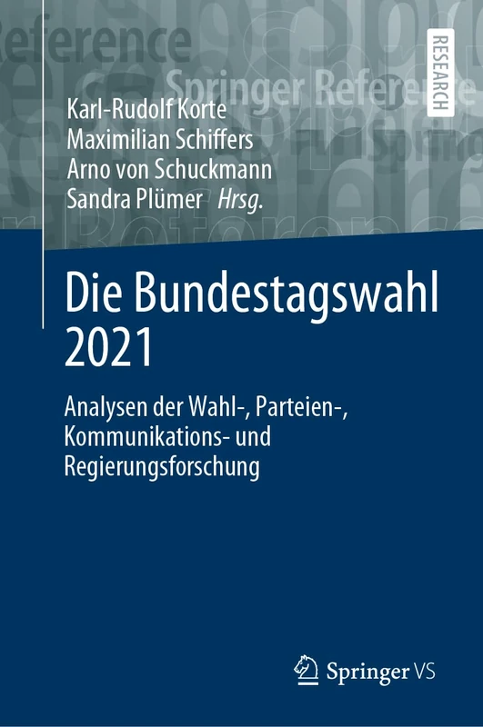 Die Bundestagswahl 2021: Analysen der Wahl-, Parteien-, Kommunikations- und Regierungsforschung