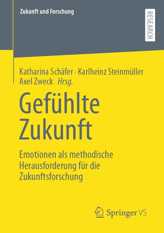 Gefühlte Zukunft: Emotionen als methodische Herausforderung für die Zukunftsforschung (Zukunft und Forschung)