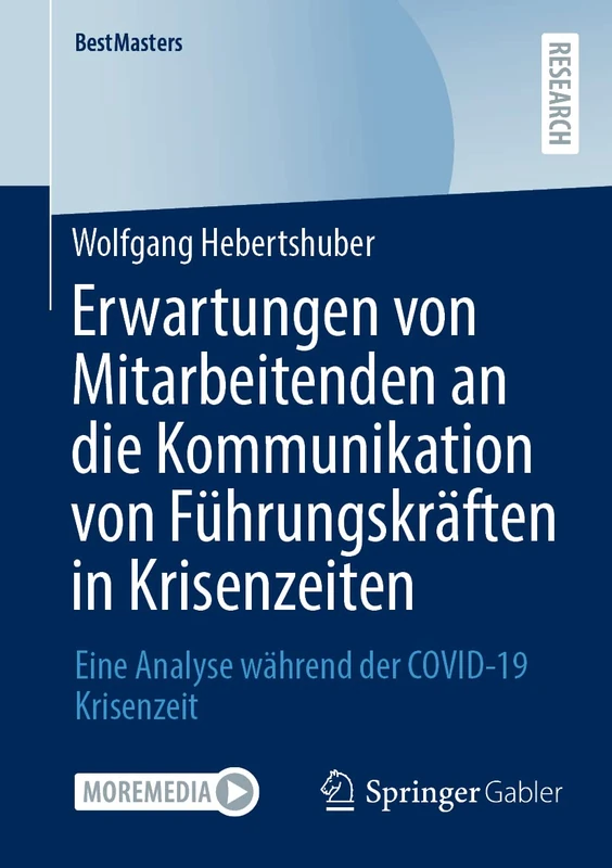 Erwartungen von Mitarbeitenden an die Kommunikation von Führungskräften in Krisenzeiten: Eine Analyse während der COVID-19 Krisenzeit (BestMasters)