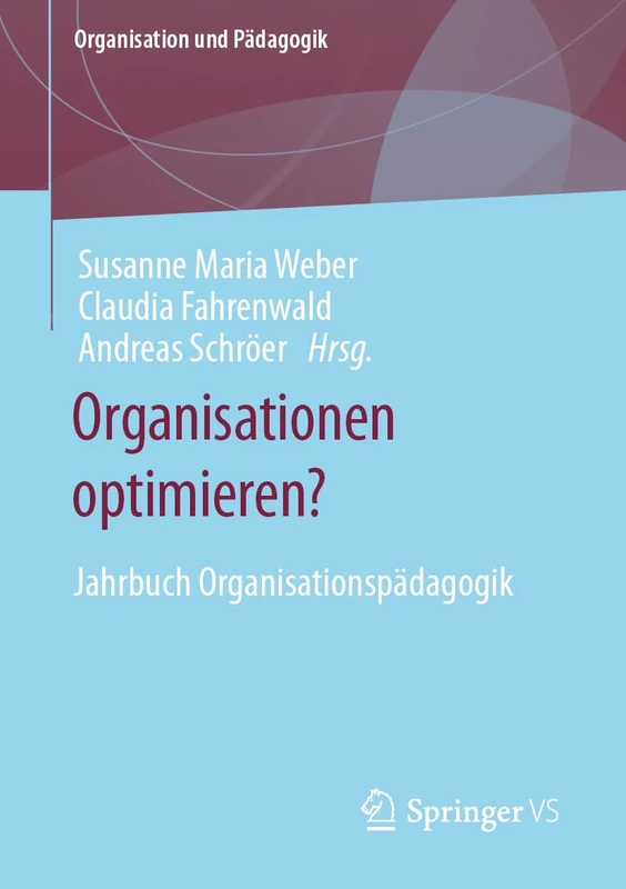 Organisationen optimieren?: Jahrbuch Organisationspädagogik: 31 (Organisation und Pädagogik, 31)