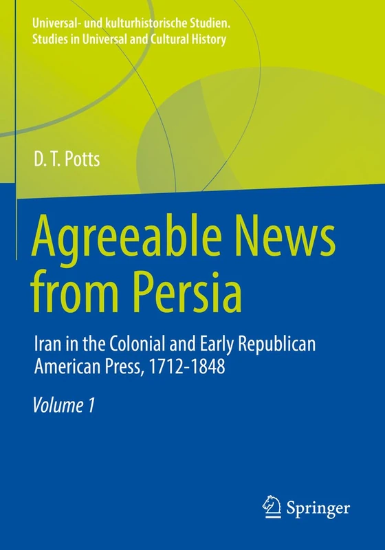 Agreeable News from Persia: Iran in the Colonial and Early Republican American Press, 1712-1848 (Universal- und kulturhistorische Studien. Studies in Universal and Cultural History) - Image 1