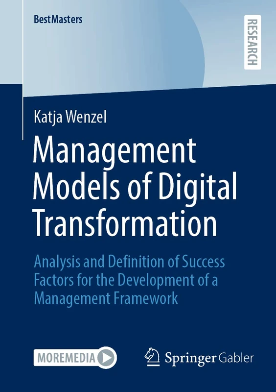 Management Models of Digital Transformation: Analysis and Definition of Success Factors for the Development of a Management Framework (BestMasters)