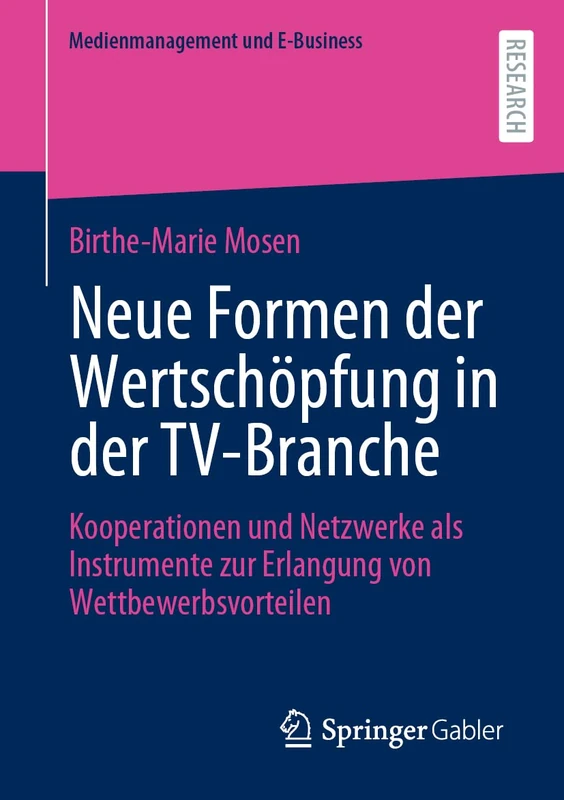 Neue Formen der Wertschöpfung in der TV-Branche: Kooperationen und Netzwerke als Instrumente zur Erlangung von Wettbewerbsvorteilen (Medienmanagement und E-Business)