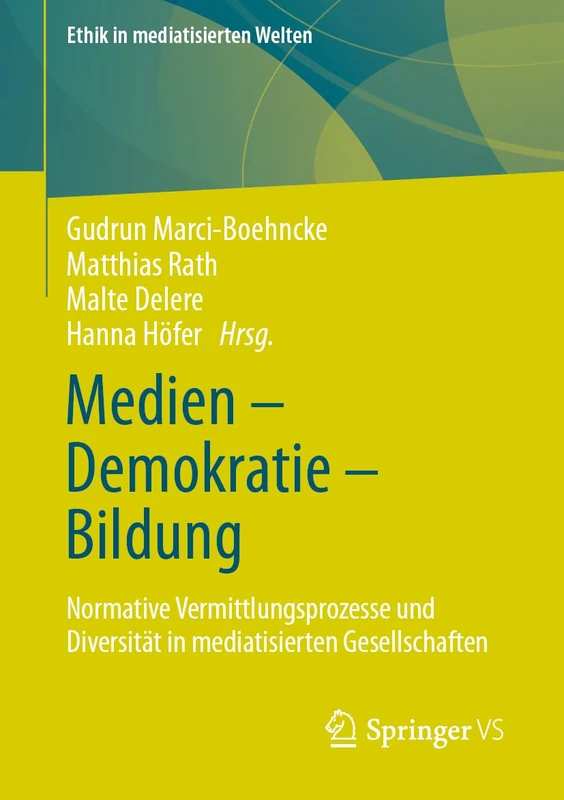 Medien – Demokratie – Bildung: Normative Vermittlungsprozesse und Diversität in mediatisierten Gesellschaften (Ethik in mediatisierten Welten)
