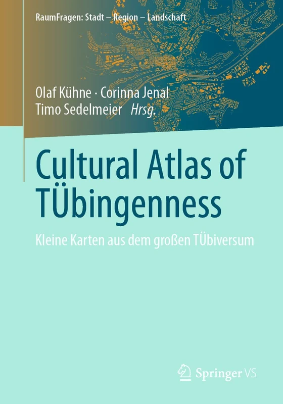 Cultural Atlas of TÜbingenness: Kleine Karten aus dem großen TÜbiversum (RaumFragen: Stadt – Region – Landschaft)