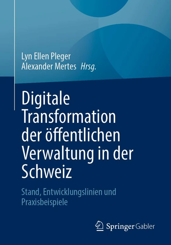 Digitale Transformation der öffentlichen Verwaltung in der Schweiz: Stand, Entwicklungslinien und Praxisbeispiele