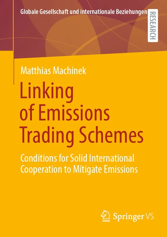 Linking of Emissions Trading Schemes: Conditions for Solid International Cooperation to Mitigate Emissions (Globale Gesellschaft und internationale Beziehungen)