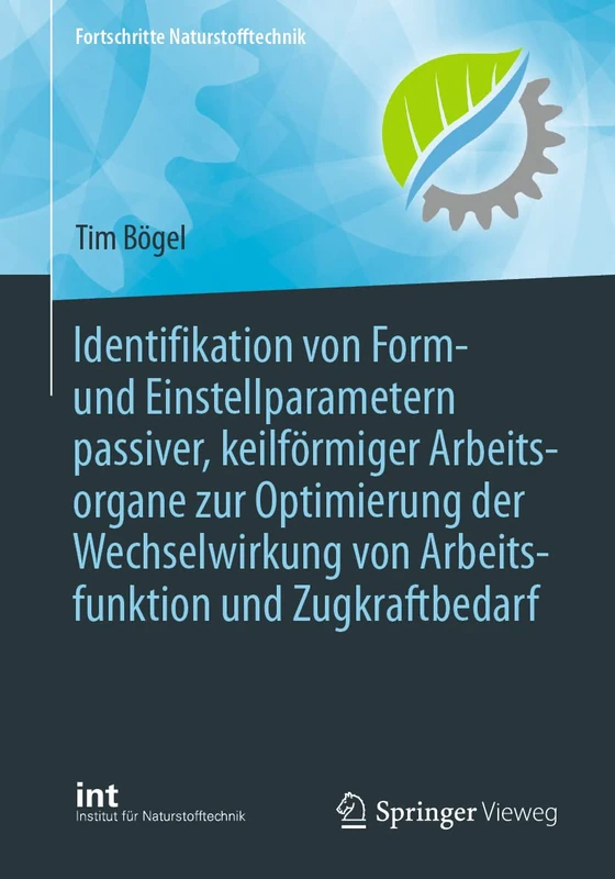 Identifikation von Form- und Einstellparametern passiver, keilförmiger Arbeitsorgane zur Optimierung der Wechselwirkung von Arbeitsfunktion und Zugkraftbedarf (Fortschritte Naturstofftechnik)