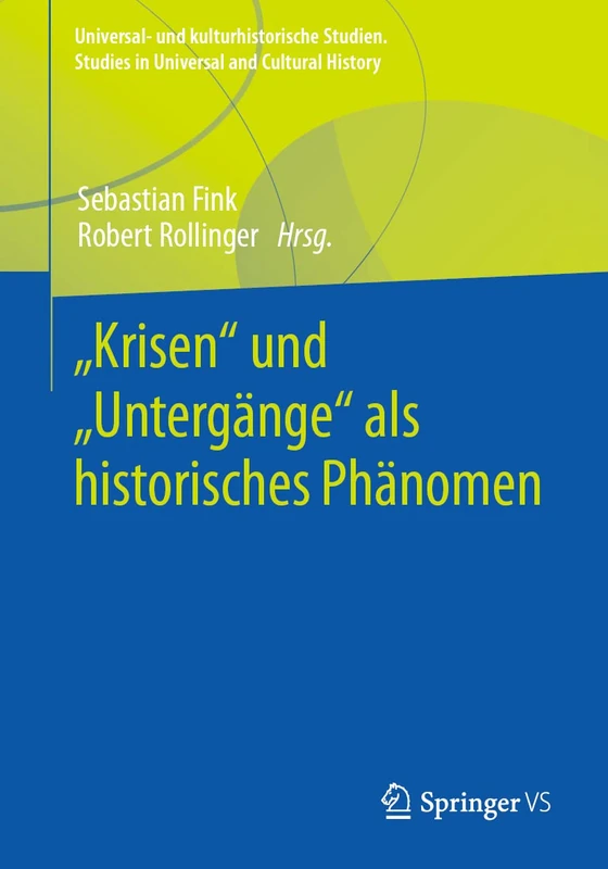 „Krisen“ und „Untergänge“ als historisches Phänomen (Universal- und kulturhistorische Studien. Studies in Universal and Cultural History)