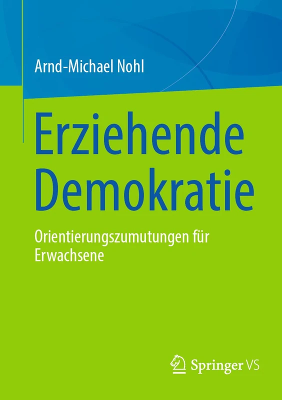 Erziehende Demokratie: Orientierungszumutungen für Erwachsene