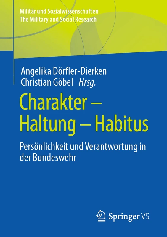 Charakter – Haltung – Habitus: Persönlichkeit und Verantwortung in der Bundeswehr: 55 (Militär und Sozialwissenschaften/The Military and Social Research, 55)