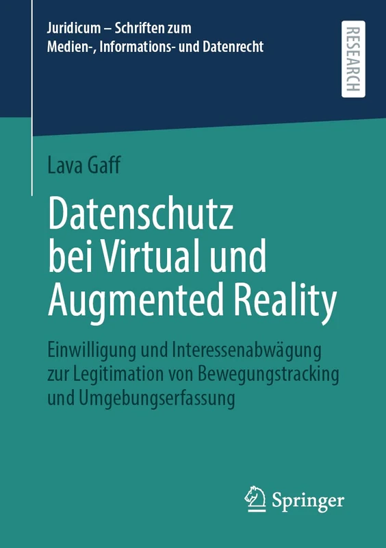 Datenschutz bei Virtual und Augmented Reality: Einwilligung und Interessenabwägung zur Legitimation von Bewegungstracking und Umgebungserfassung ... zum Medien-, Informations- und Datenrecht)