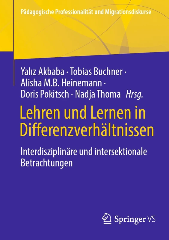 Lehren und Lernen in Differenzverhältnissen: Interdisziplinäre und Intersektionale Betrachtungen (Pädagogische Professionalität und Migrationsdiskurse)