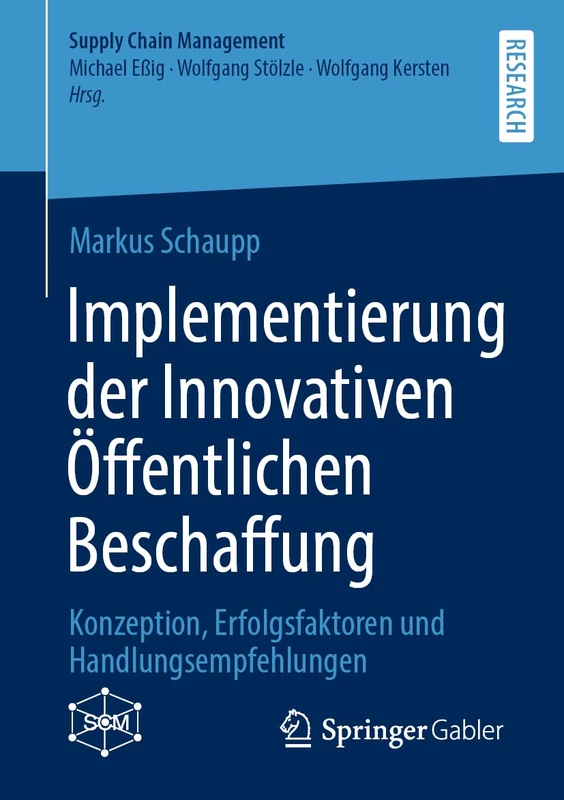 Implementierung der Innovativen Öffentlichen Beschaffung: Konzeption, Erfolgsfaktoren und Handlungsempfehlungen (Supply Chain Management)