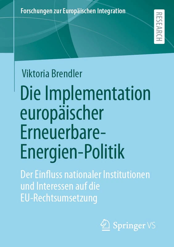 Die Implementation europäischer Erneuerbare-Energien-Politik: Der Einfluss nationaler Institutionen und Interessen auf die EU-Rechtsumsetzung (Forschungen zur Europäischen Integration)