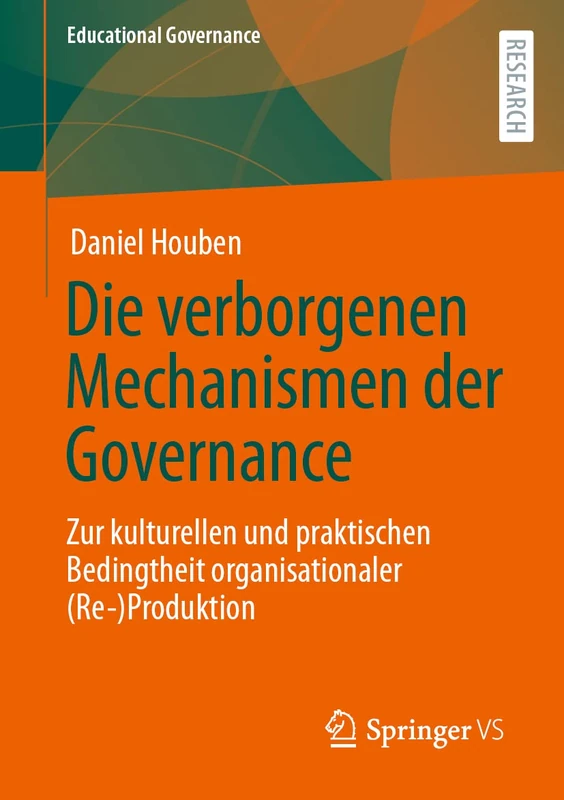 Die verborgenen Mechanismen der Governance: Zur kulturellen und praktischen Bedingtheit organisationaler (Re-)Produktion: 50 (Educational Governance, 50)