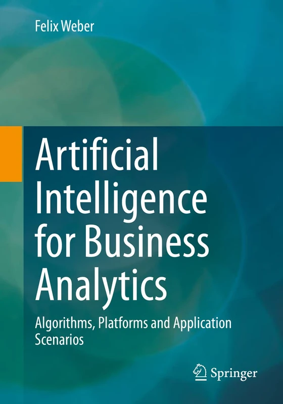 Artificial Intelligence for Business Analytics: Algorithms, Platforms and Application Scenarios