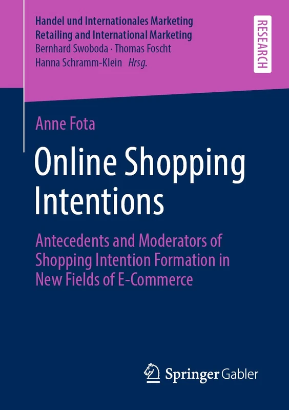 Online Shopping Intentions: Antecedents and Moderators of Shopping Intention Formation in New Fields of E-Commerce (Handel und Internationales Marketing Retailing and International Marketing)