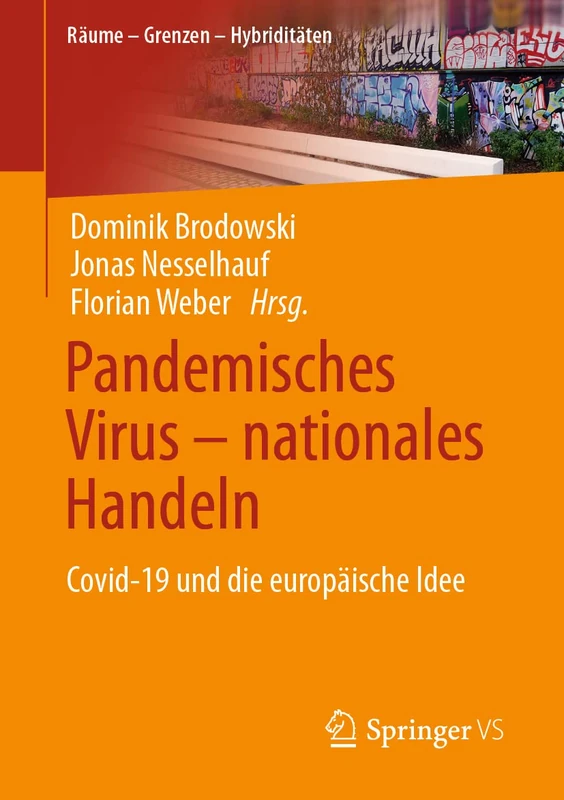 Pandemisches Virus – nationales Handeln: Covid-19 und die europäische Idee (Räume – Grenzen – Hybriditäten)