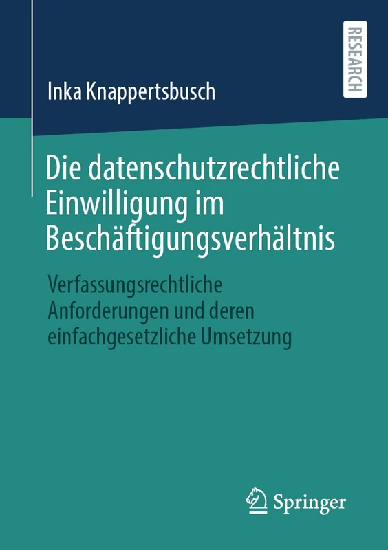 Die datenschutzrechtliche Einwilligung im Beschäftigungsverhältnis: Verfassungsrechtliche Anforderungen und deren einfachgesetzliche Umsetzung