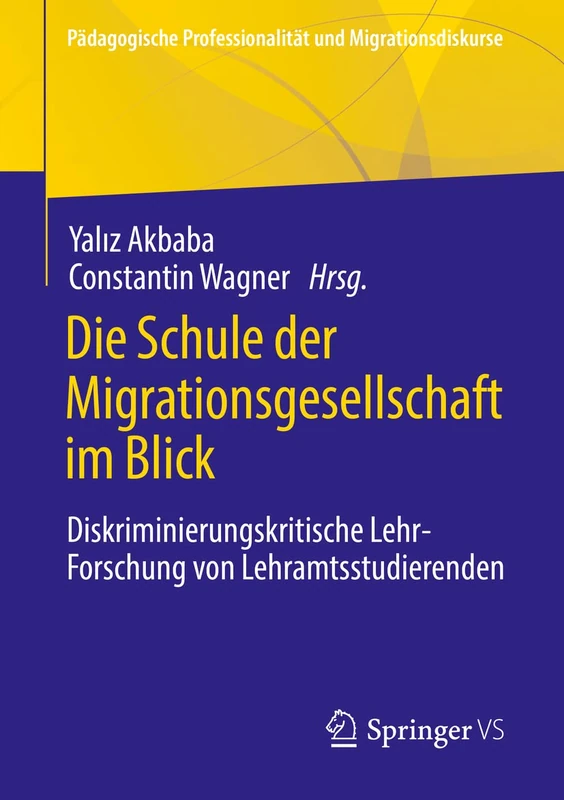 Die Schule der Migrationsgesellschaft im Blick: Diskriminierungskritische Lehr-Forschung von Lehramtsstudierenden (Pädagogische Professionalität und Migrationsdiskurse)