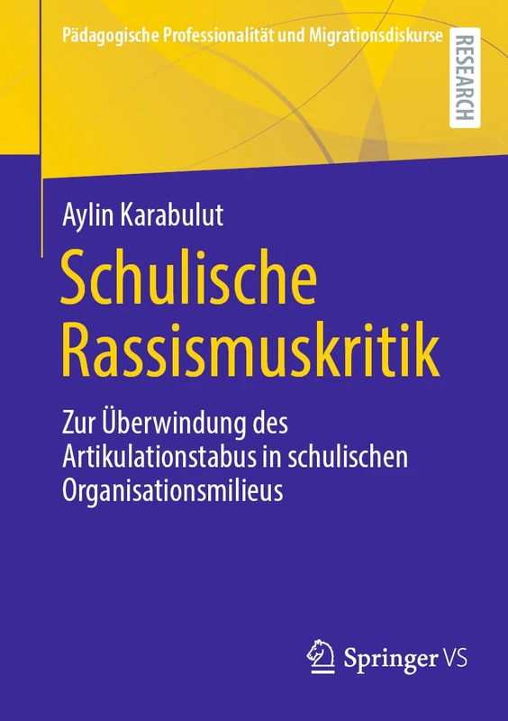 Schulische Rassismuskritik: Zur Überwindung des Artikulationstabus in schulischen Organisationsmilieus (Pädagogische Professionalität und Migrationsdiskurse)
