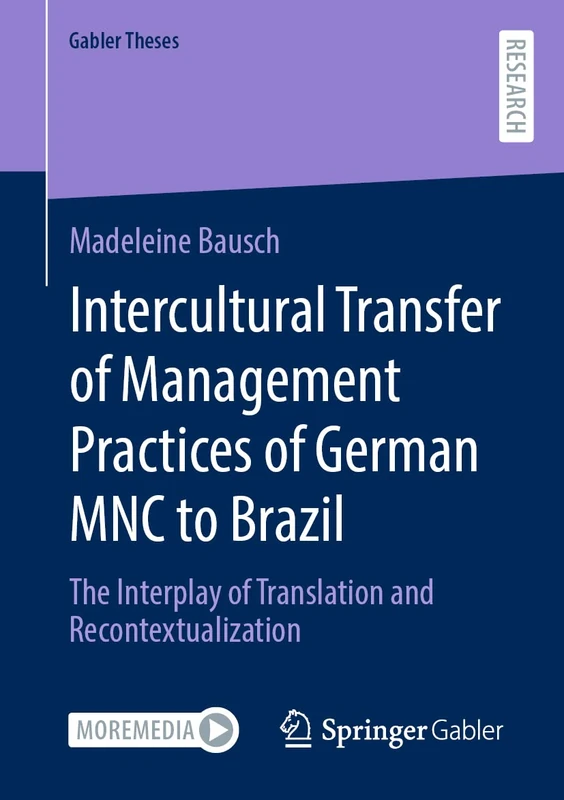 Intercultural Transfer of Management Practices of German MNC to Brazil: The Interplay of Translation and Recontextualization (Gabler Theses)
