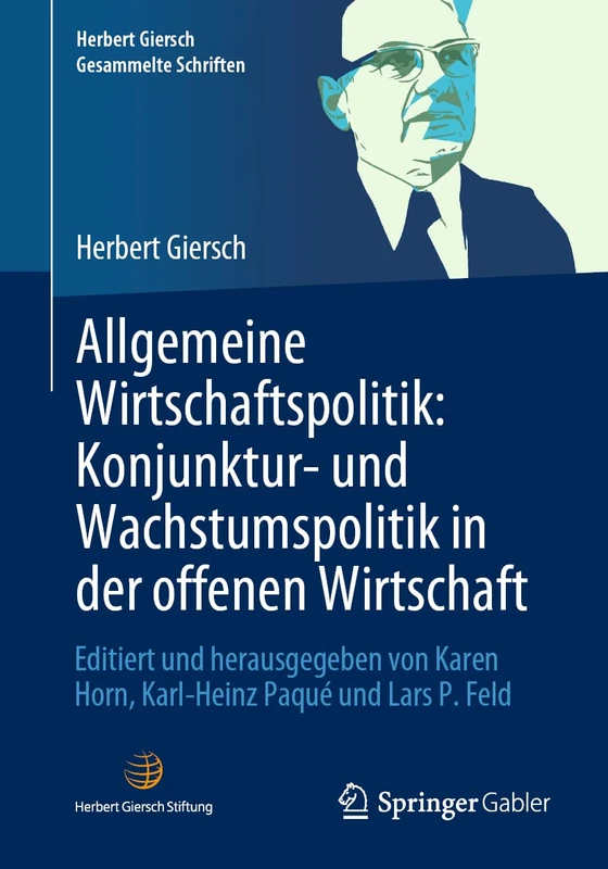 Allgemeine Wirtschaftspolitik: Konjunktur- und Wachstumspolitik in der offenen Wirtschaft: Editiert und herausgegeben von Karen Horn, Karl-Heinz Paqué ... Feld (Herbert Giersch. Gesammelte Schriften)