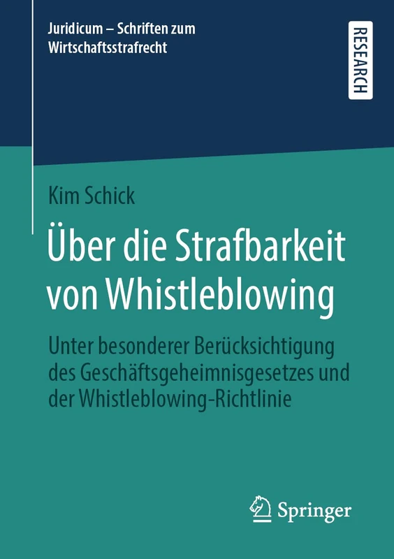 Über die Strafbarkeit von Whistleblowing: Unter besonderer Berücksichtigung des Geschäftsgeheimnisgesetzes und der Whistleblowing-Richtlinie: 7 (Juridicum - Schriften zum Wirtschaftsstrafrecht, 7)