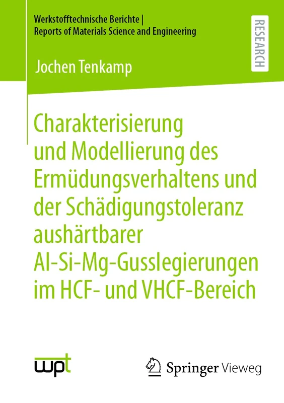 Charakterisierung und Modellierung des Ermüdungsverhaltens und der Schädigungstoleranz aushärtbarer Al-Si-Mg-Gusslegierungen im HCF- und VHCF-Bereich ... Reports of Materials Science and Engineering)