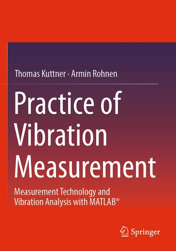 Practice of Vibration Measurement: Measurement Technology and Vibration Analysis with MATLAB®