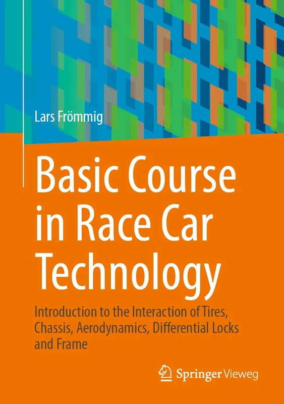 Basic Course in Race Car Technology: Introduction to the Interaction of Tires, Chassis, Aerodynamics, Differential Locks and Frame: 1 (Handbuch Rennwagentechnik, 1)
