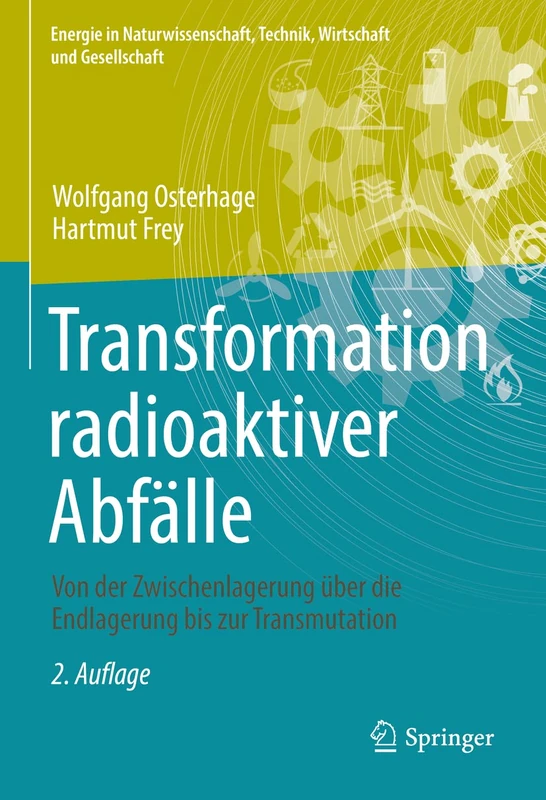 Transformation radioaktiver Abfälle: Von der Zwischenlagerung über die Endlagerung bis zur Transmutation (Energie in Naturwissenschaft, Technik, Wirtschaft und Gesellschaft)