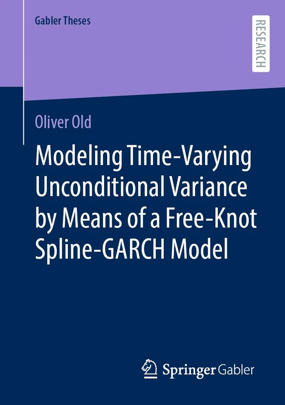 Modeling Time-Varying Unconditional Variance by Means of a Free-Knot Spline-GARCH Model (Gabler Theses)