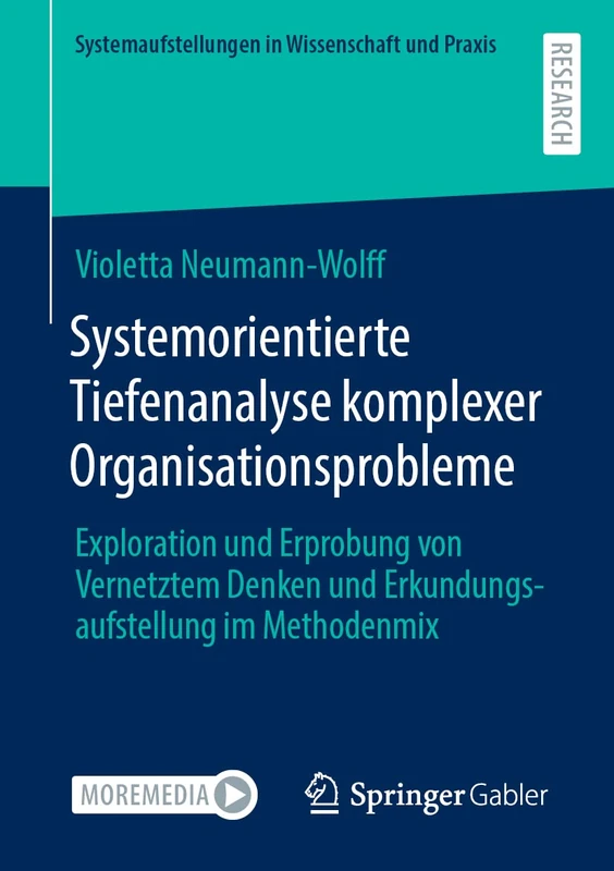 Systemorientierte Tiefenanalyse komplexer Organisationsprobleme: Exploration und Erprobung von Vernetztem Denken und Erkundungsaufstellung im ... in Wissenschaft und Praxis)