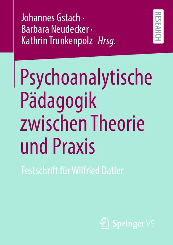 Psychoanalytische Pädagogik zwischen Theorie und Praxis: Festschrift für Wilfried Datler
