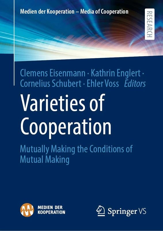 Varieties of Cooperation: Mutually Making the Conditions of Mutual Making (Medien der Kooperation – Media of Cooperation)