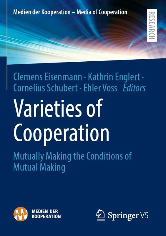 Varieties of Cooperation: Mutually Making the Conditions of Mutual Making (Medien der Kooperation – Media of Cooperation)