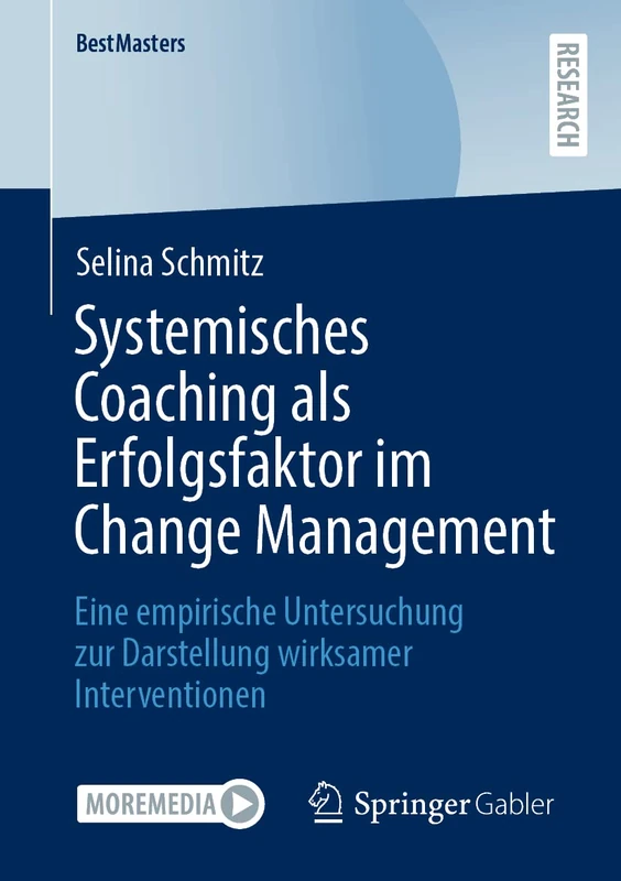 Systemisches Coaching als Erfolgsfaktor im Change Management: Eine empirische Untersuchung zur Darstellung wirksamer Interventionen (BestMasters)