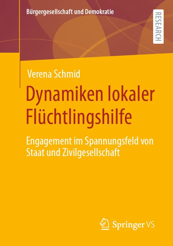 Dynamiken lokaler Flüchtlingshilfe: Engagement im Spannungsfeld von Staat und Zivilgesellschaft (Bürgergesellschaft und Demokratie)