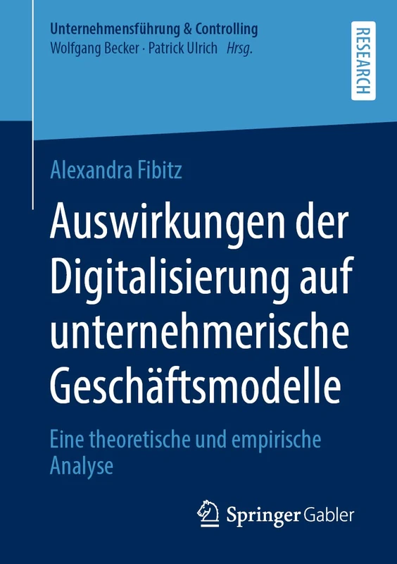 Auswirkungen der Digitalisierung auf unternehmerische Geschäftsmodelle: Eine theoretische und empirische Analyse (Unternehmensführung & Controlling)
