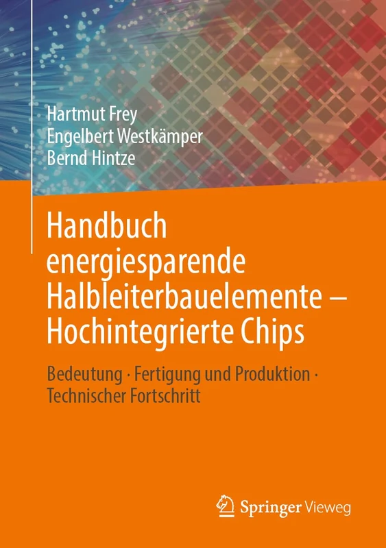 Handbuch energiesparende Halbleiterbauelemente – Hochintegrierte Chips: Bedeutung · Fertigung und Produktion · Technischer Fortschritt