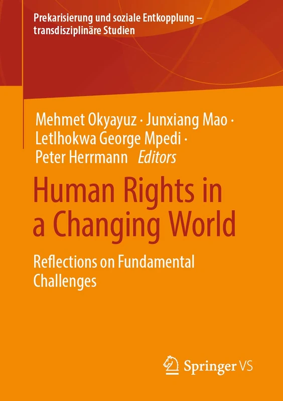 Human Rights in a Changing World: Reflections on Fundamental Challenges (Prekarisierung und soziale Entkopplung – transdisziplinäre Studien)