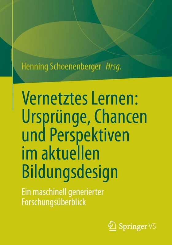 Vernetztes Lernen: Ursprünge, Chancen und Perspektiven im aktuellen Bildungsdesign: Ein maschinell generierter Forschungsüberblick