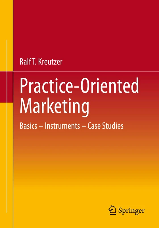 Practice-Oriented Marketing: Basics – Instruments – Case Studies
