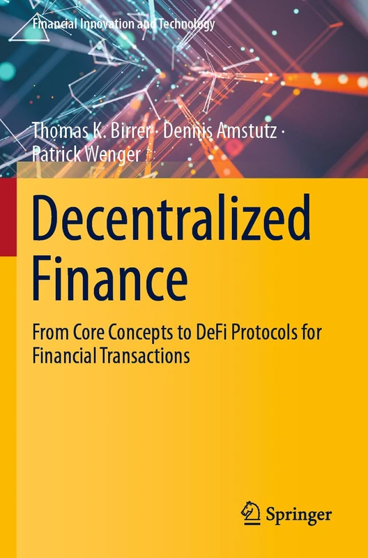 Decentralized Finance: From Core Concepts to DeFi Protocols for Financial Transactions (Financial Innovation and Technology)