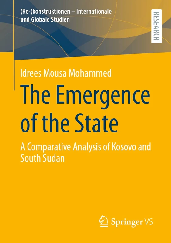 The Emergence of the State: A Comparative Analysis of Kosovo and South Sudan ((Re-)konstruktionen - Internationale und Globale Studien)