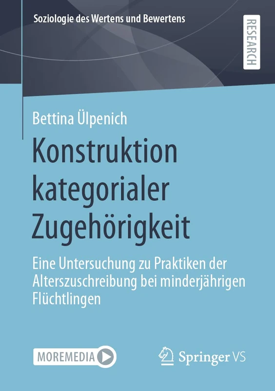 Konstruktion kategorialer Zugehörigkeit: Eine Untersuchung zu Praktiken der Alterszuschreibung bei minderjährigen Flüchtlingen (Soziologie des Wertens und Bewertens)
